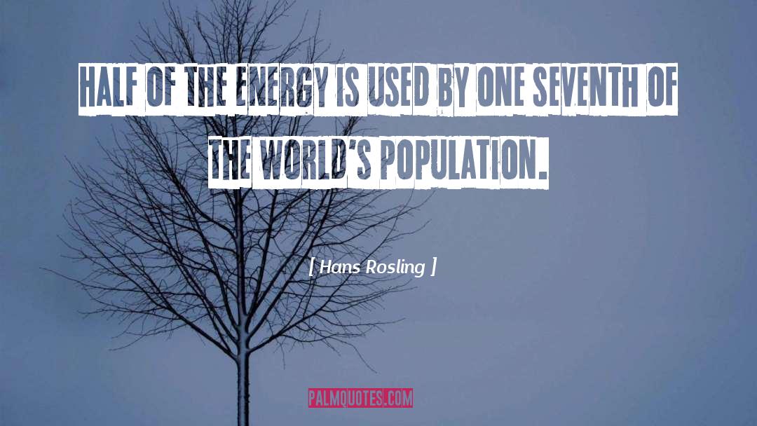 Hans Rosling Quotes: Half of the energy is