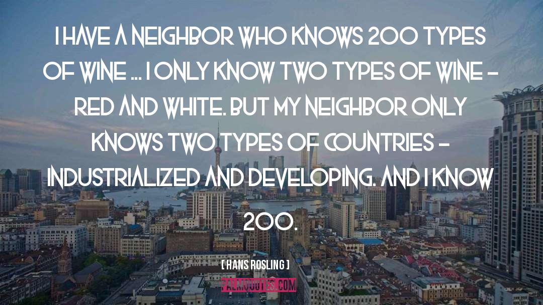 Hans Rosling Quotes: I have a neighbor who