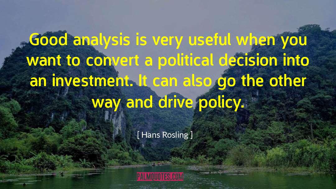 Hans Rosling Quotes: Good analysis is very useful