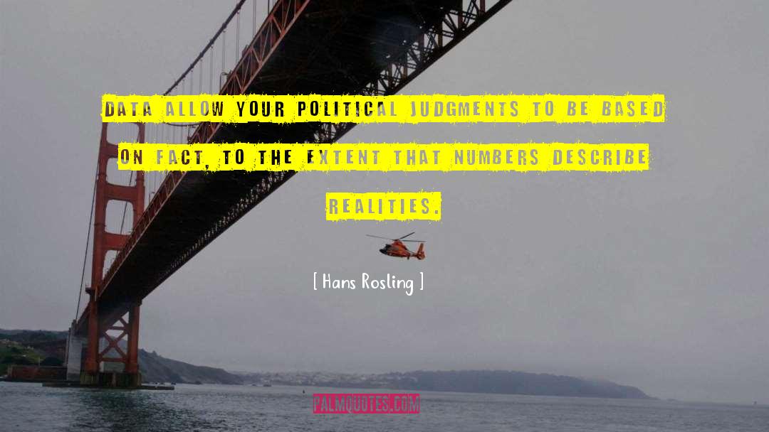 Hans Rosling Quotes: Data allow your political judgments