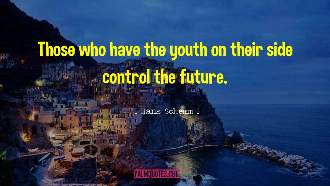Hans Schemm Quotes: Those who have the youth