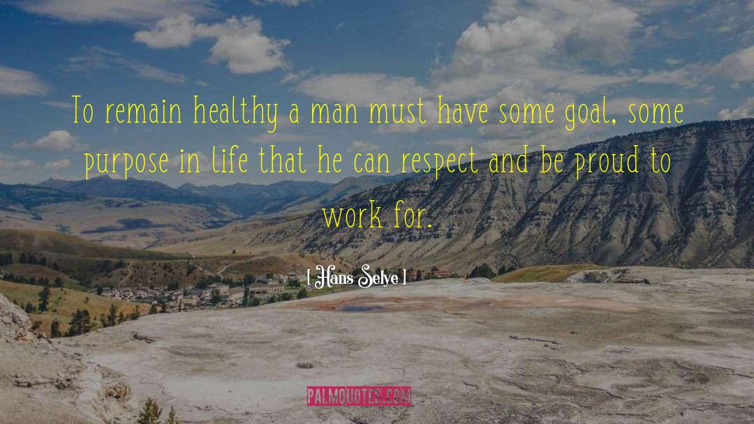 Hans Selye Quotes: To remain healthy a man