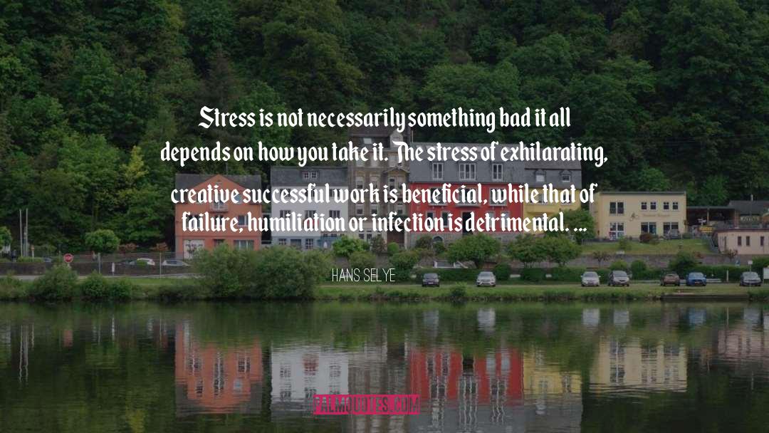 Hans Selye Quotes: Stress is not necessarily something