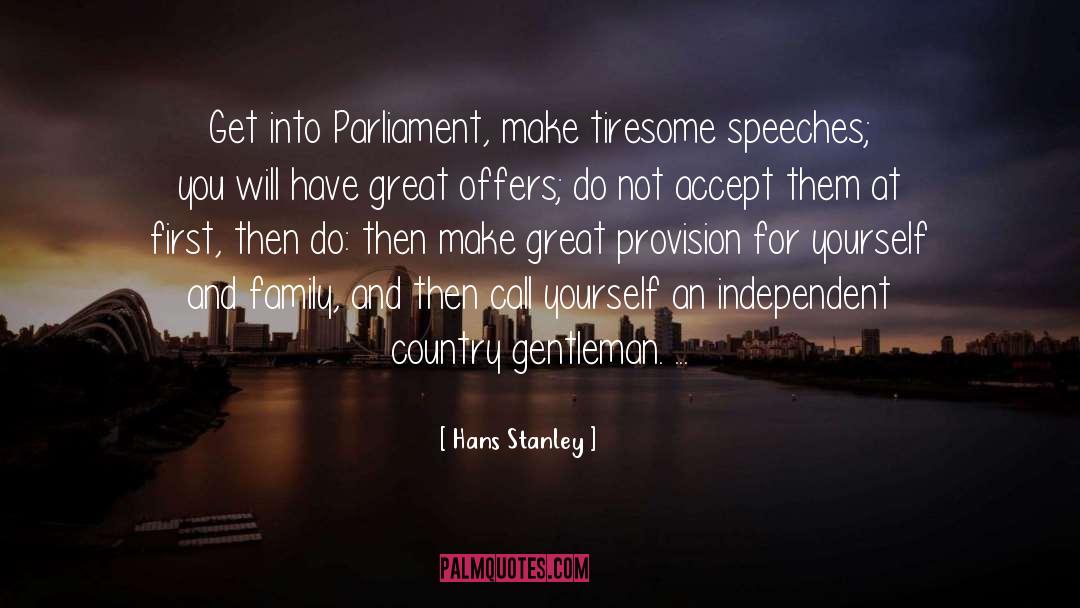 Hans Stanley Quotes: Get into Parliament, make tiresome