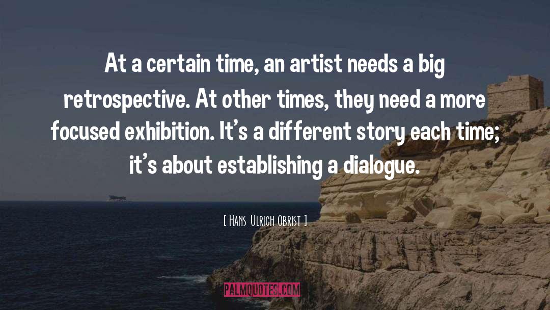 Hans Ulrich Obrist Quotes: At a certain time, an