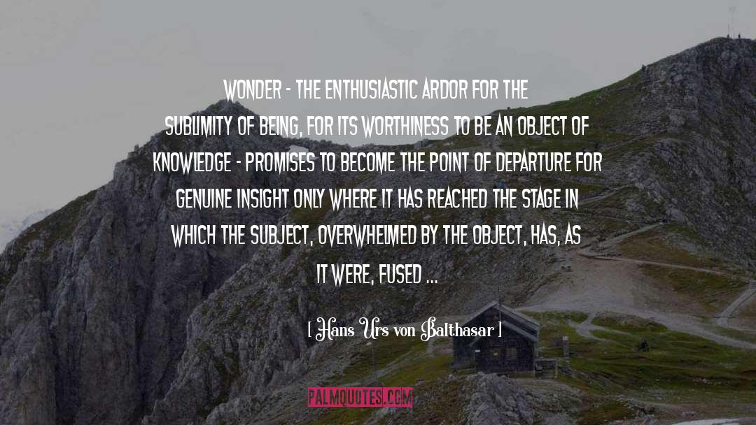 Hans Urs Von Balthasar Quotes: Wonder - the enthusiastic ardor