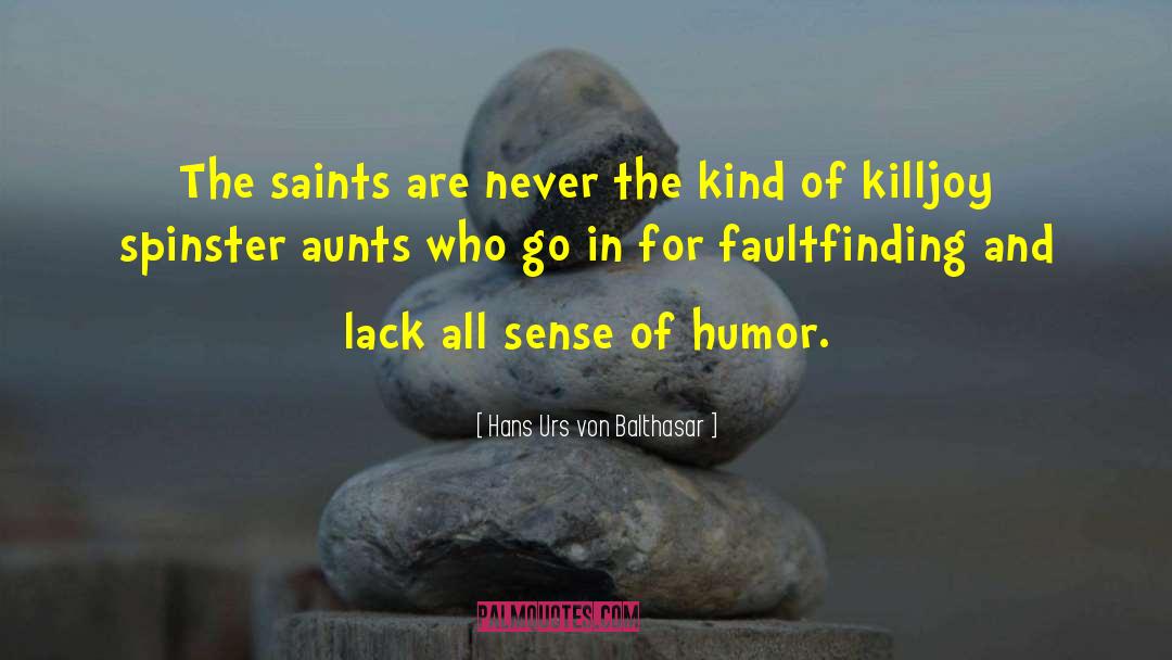 Hans Urs Von Balthasar Quotes: The saints are never the