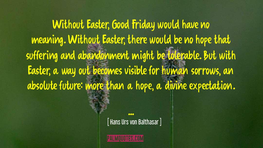 Hans Urs Von Balthasar Quotes: Without Easter, Good Friday would