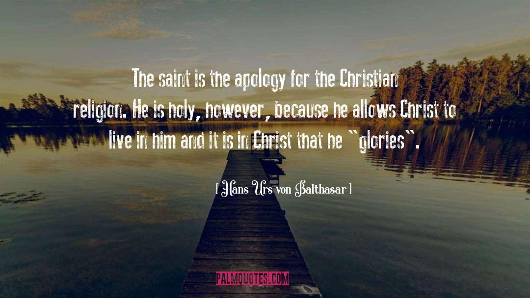 Hans Urs Von Balthasar Quotes: The saint is the apology