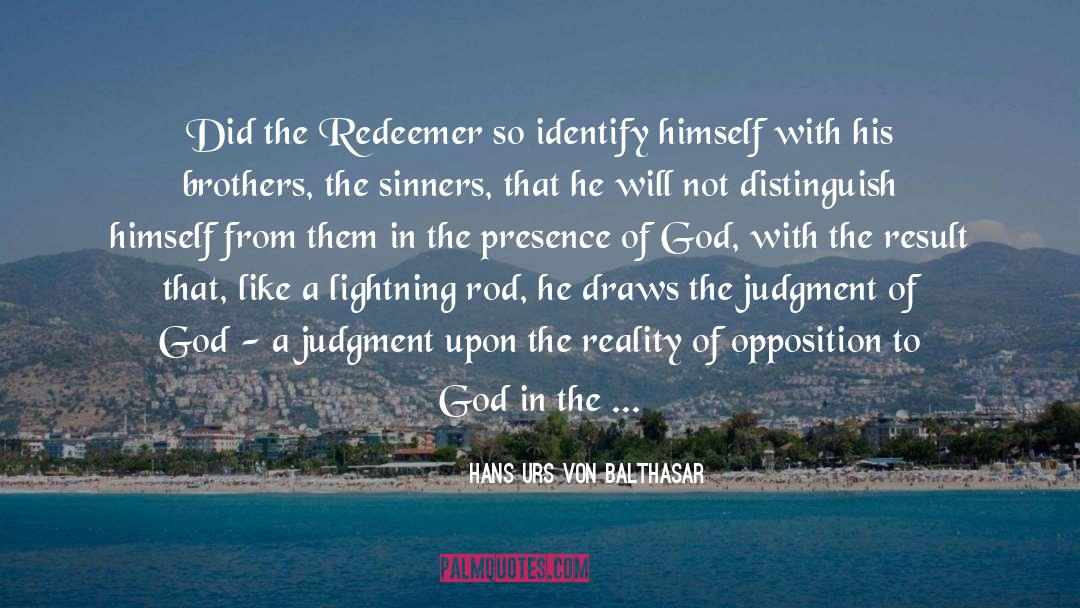 Hans Urs Von Balthasar Quotes: Did the Redeemer so identify