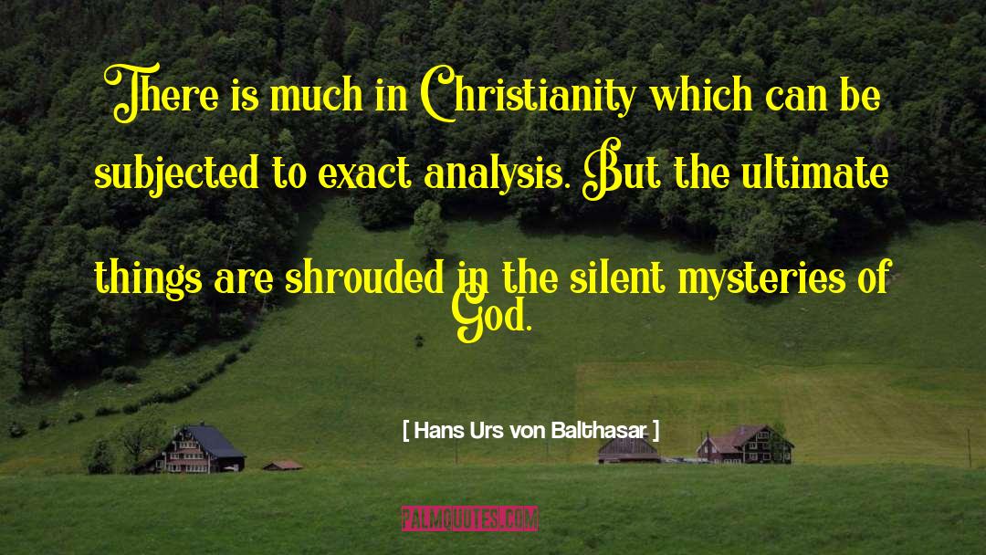 Hans Urs Von Balthasar Quotes: There is much in Christianity
