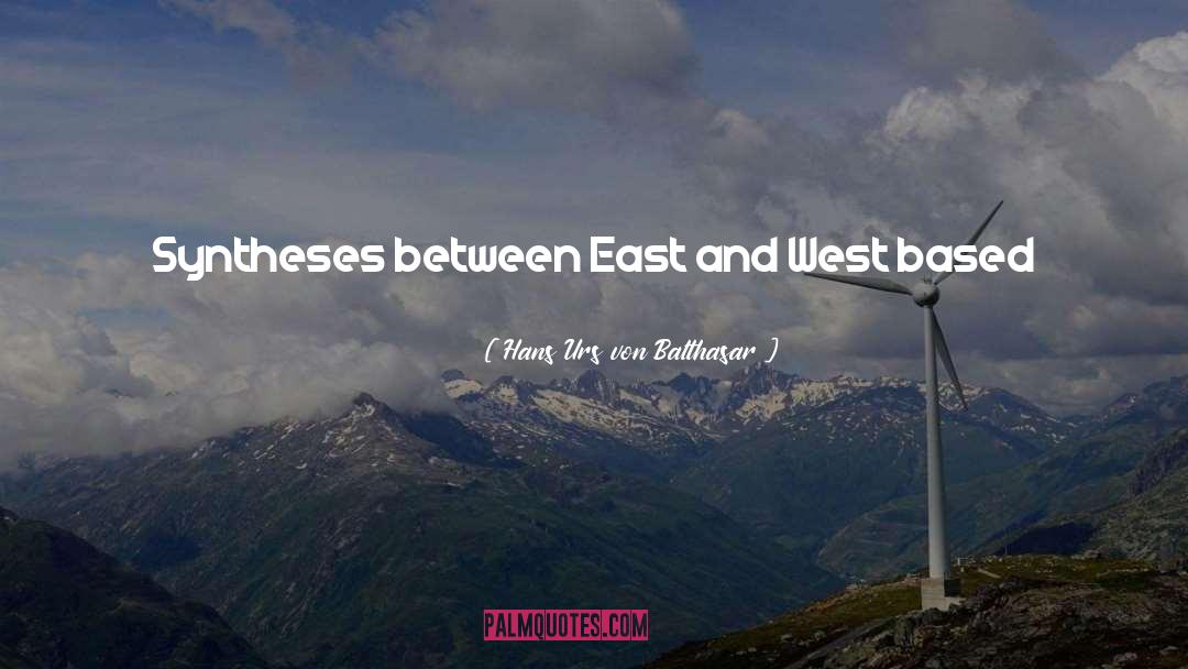 Hans Urs Von Balthasar Quotes: Syntheses between East and West