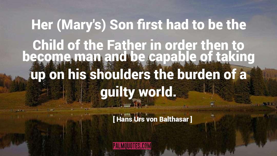 Hans Urs Von Balthasar Quotes: Her (Mary's) Son first had