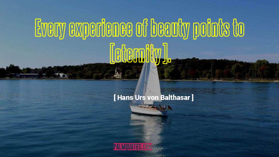 Hans Urs Von Balthasar Quotes: Every experience of beauty points