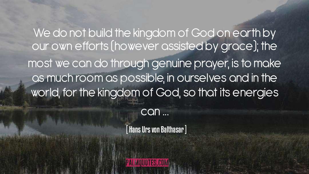 Hans Urs Von Balthasar Quotes: We do not build the