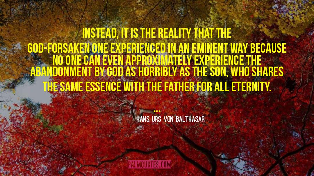 Hans Urs Von Balthasar Quotes: Instead, it is the reality