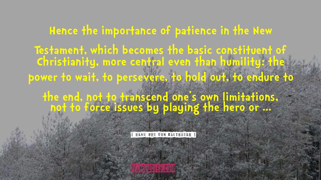 Hans Urs Von Balthasar Quotes: Hence the importance of patience