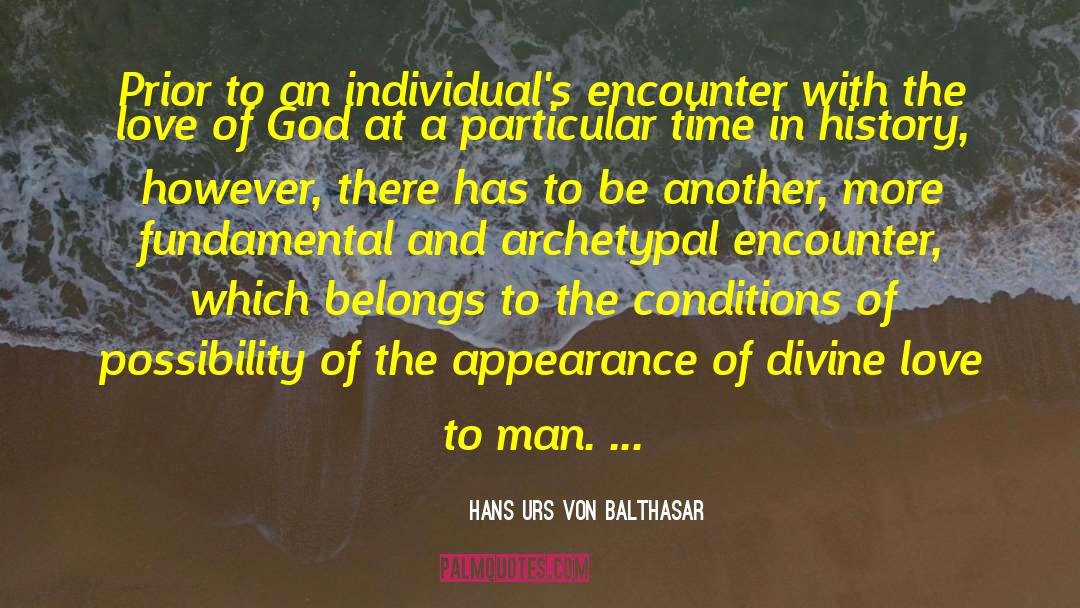 Hans Urs Von Balthasar Quotes: Prior to an individual's encounter