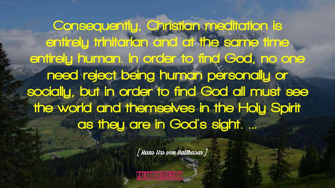 Hans Urs Von Balthasar Quotes: Consequently, Christian meditation is entirely