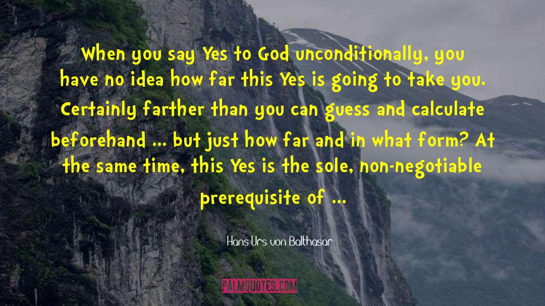 Hans Urs Von Balthasar Quotes: When you say Yes to