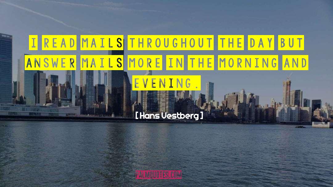 Hans Vestberg Quotes: I read mails throughout the