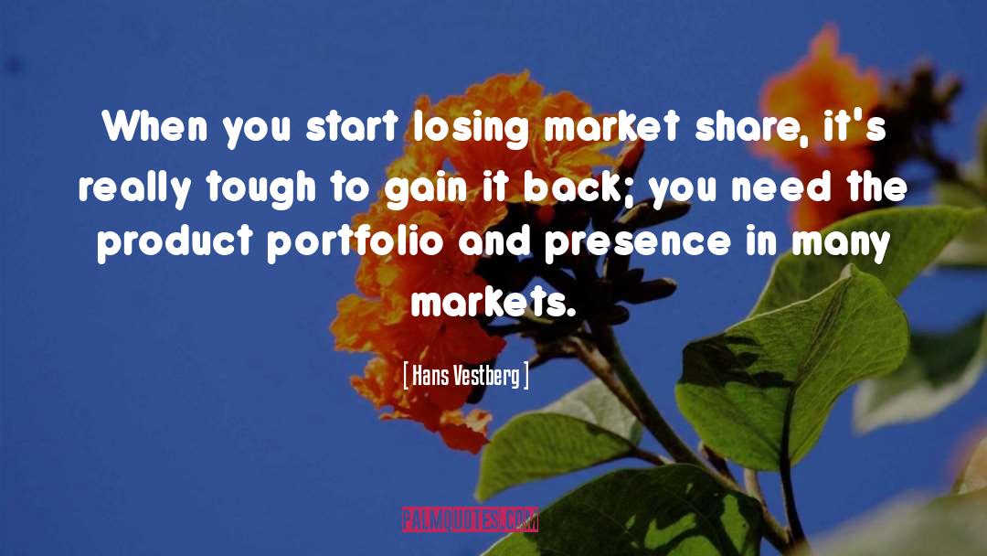 Hans Vestberg Quotes: When you start losing market
