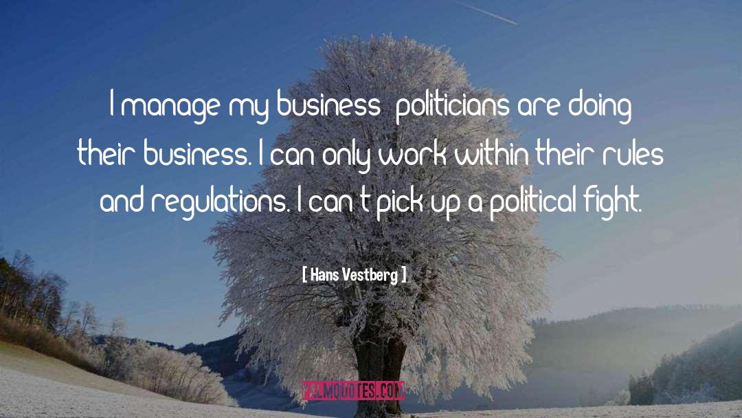 Hans Vestberg Quotes: I manage my business; politicians