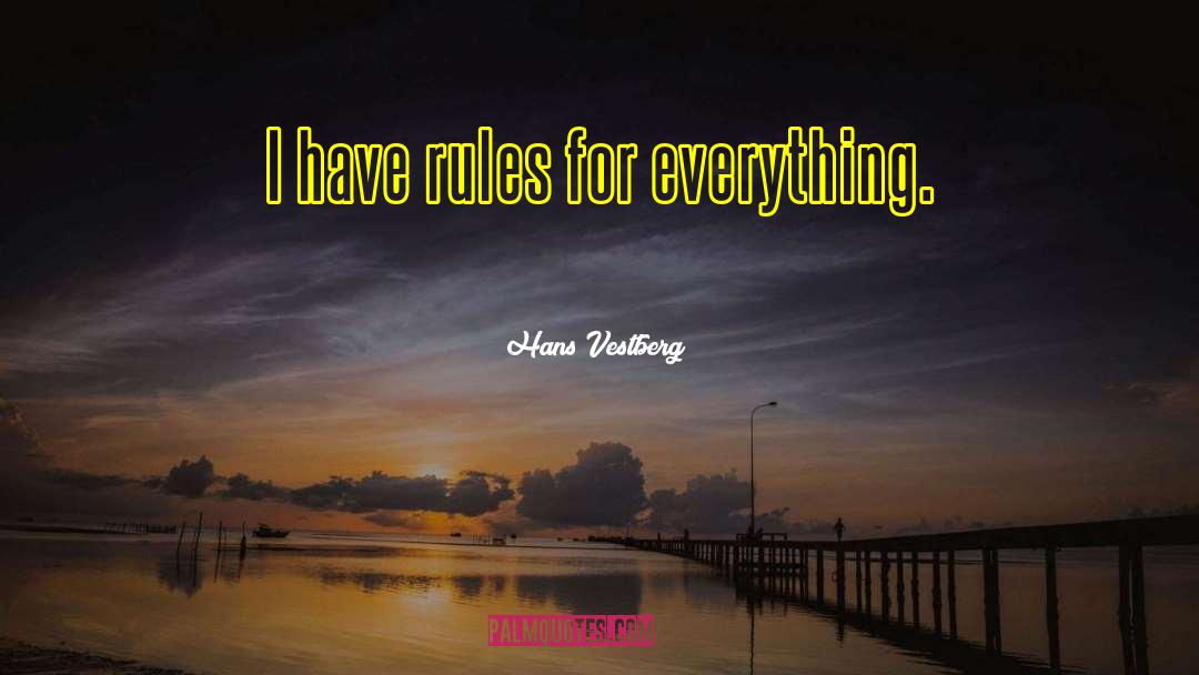 Hans Vestberg Quotes: I have rules for everything.