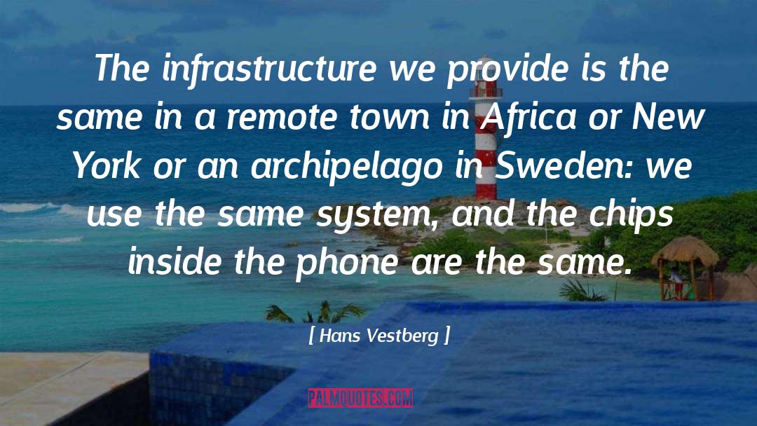 Hans Vestberg Quotes: The infrastructure we provide is