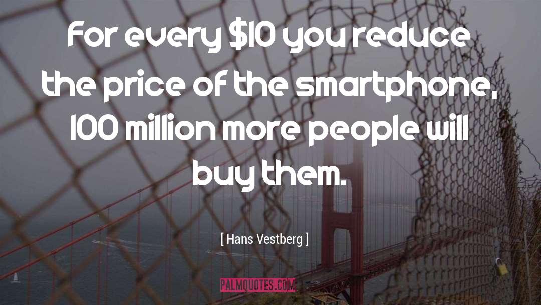Hans Vestberg Quotes: For every $10 you reduce