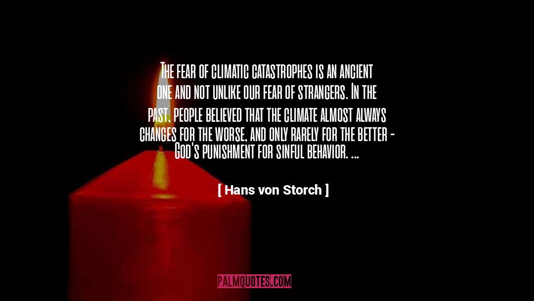 Hans Von Storch Quotes: The fear of climatic catastrophes