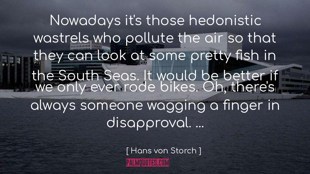Hans Von Storch Quotes: Nowadays it's those hedonistic wastrels