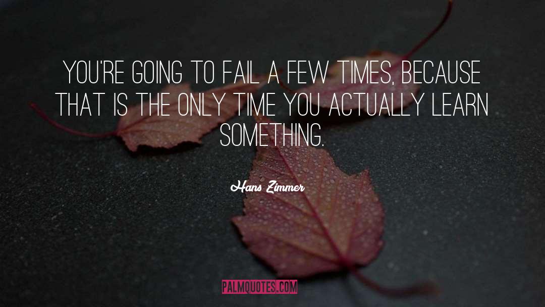 Hans Zimmer Quotes: You're going to fail a