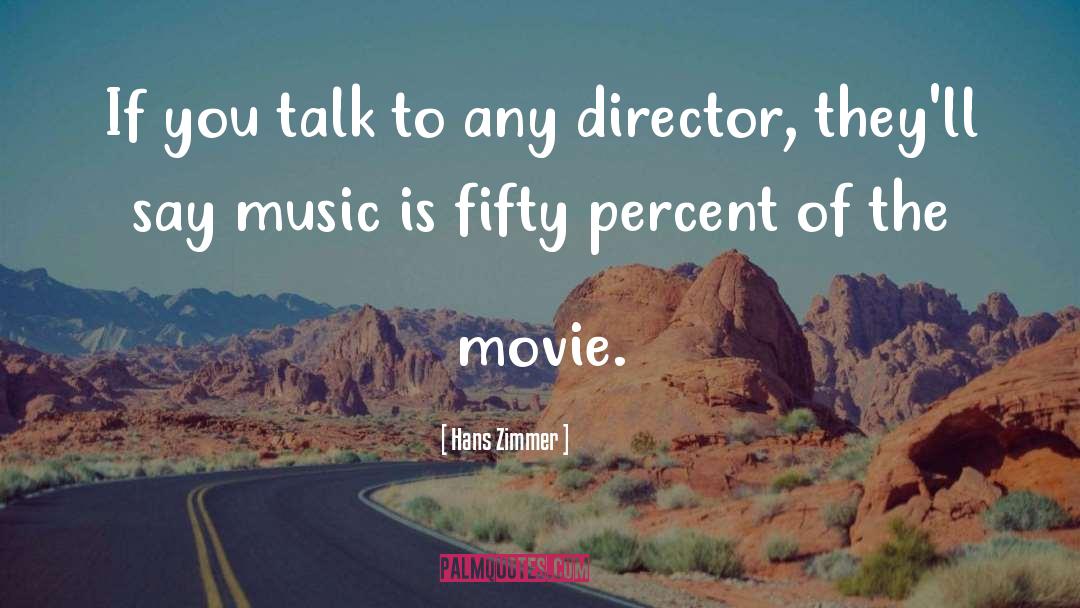 Hans Zimmer Quotes: If you talk to any