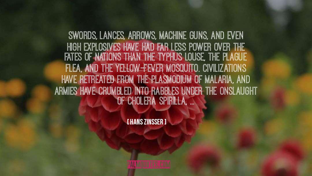 Hans Zinsser Quotes: Swords, Lances, arrows, machine guns,
