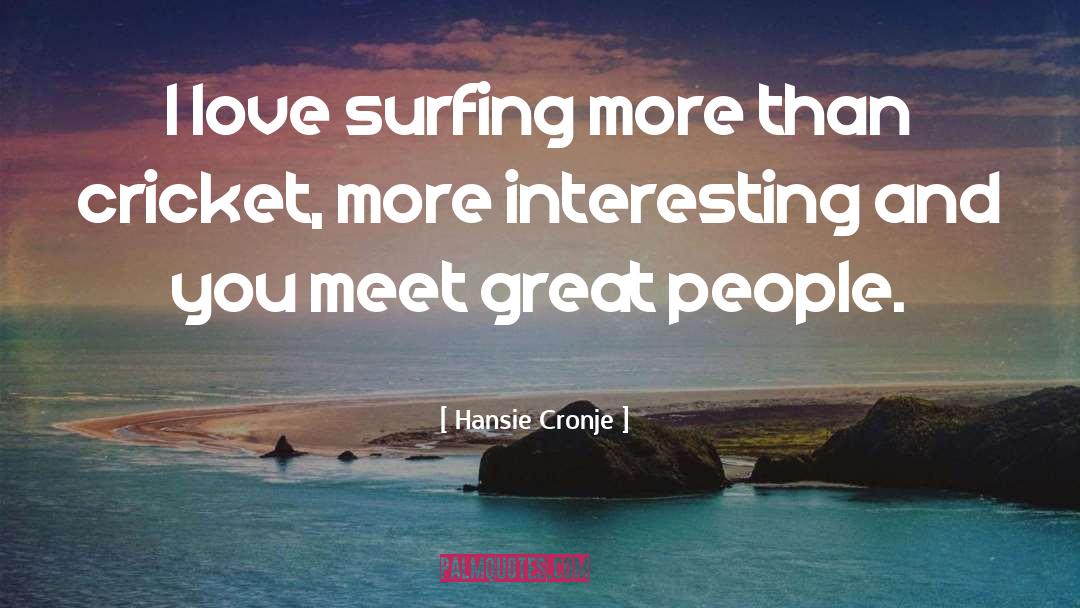 Hansie Cronje Quotes: I love surfing more than