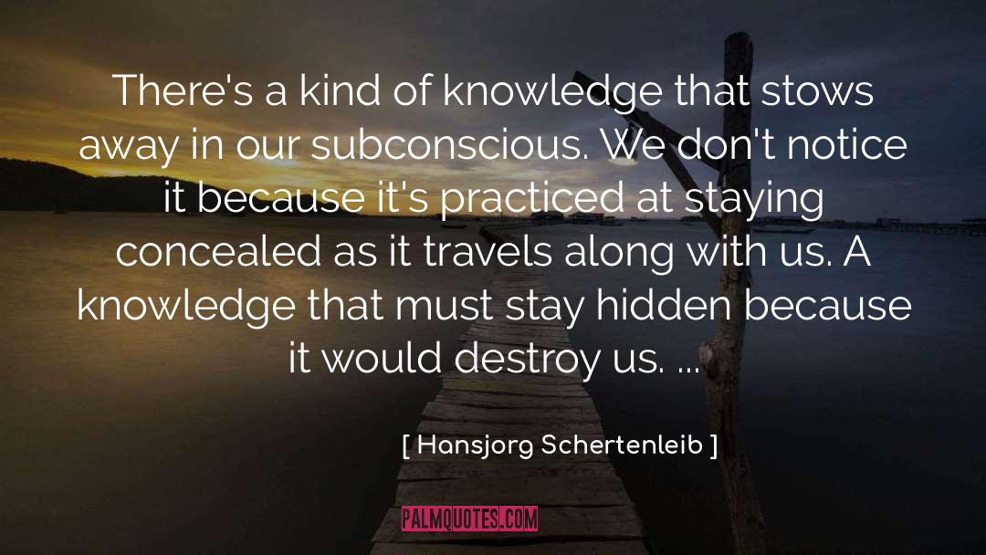 Hansjorg Schertenleib Quotes: There's a kind of knowledge