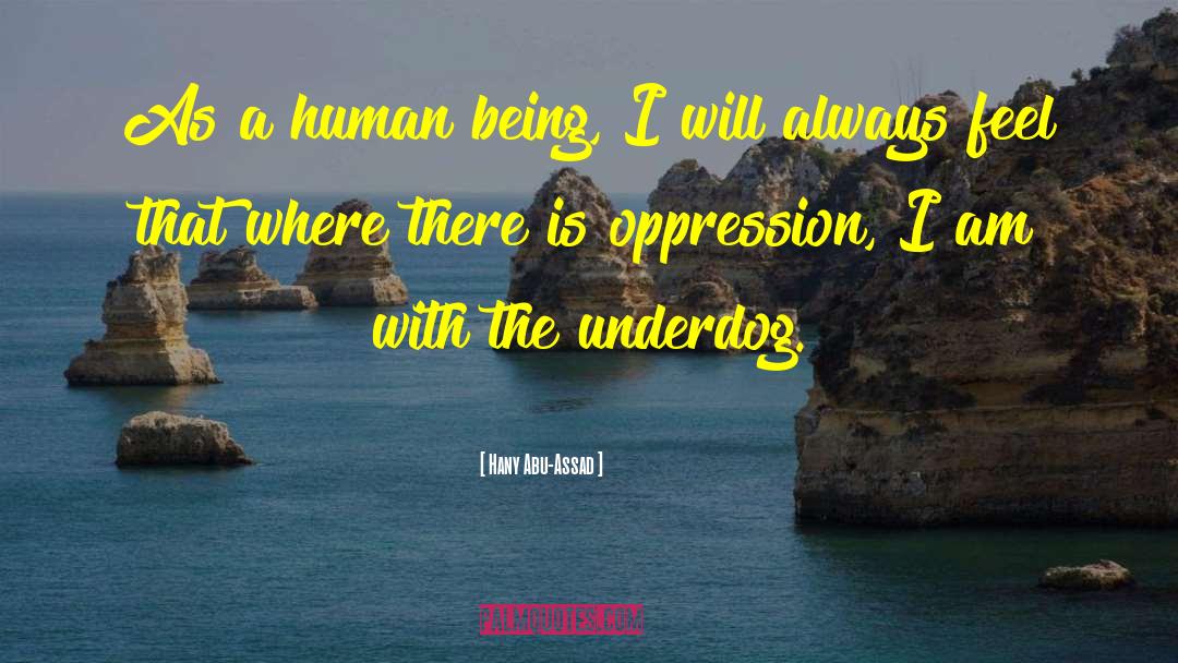 Hany Abu-Assad Quotes: As a human being, I