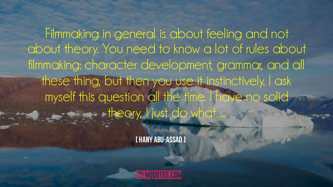 Hany Abu-Assad Quotes: Filmmaking in general is about