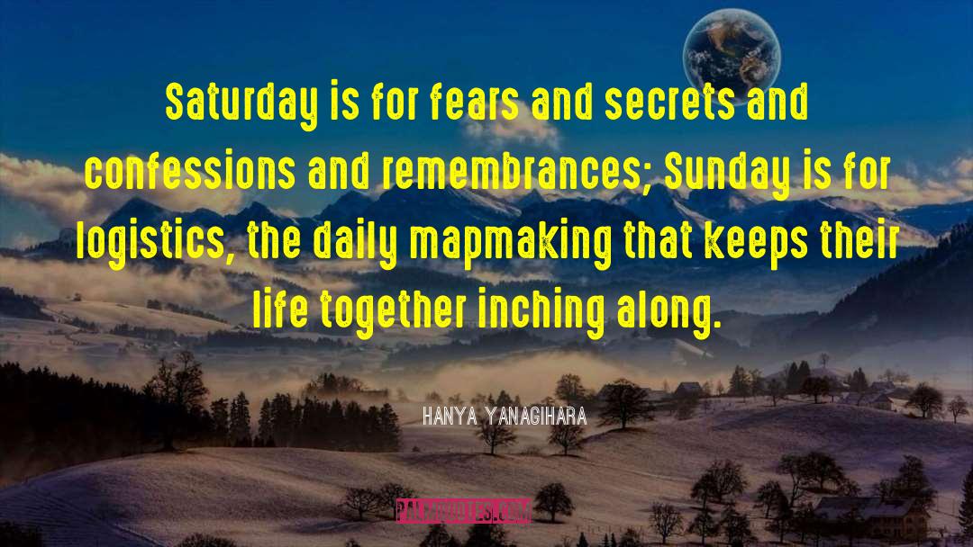 Hanya Yanagihara Quotes: Saturday is for fears and