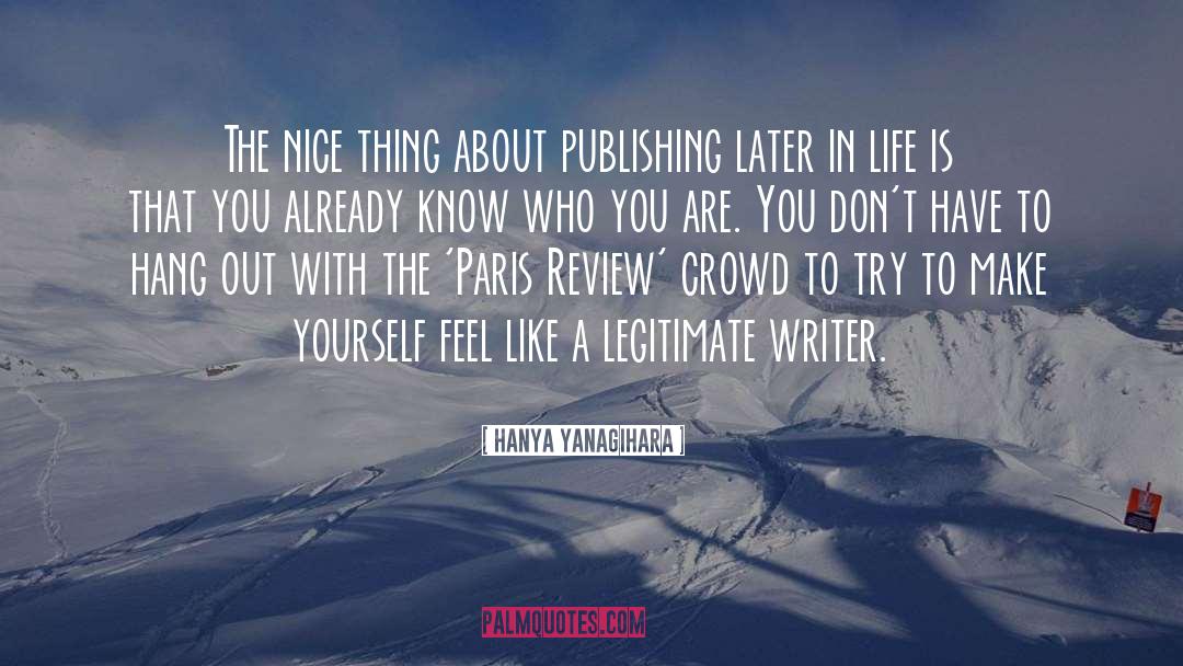 Hanya Yanagihara Quotes: The nice thing about publishing