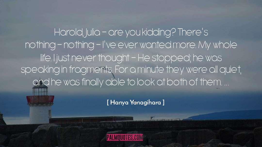 Hanya Yanagihara Quotes: Harold, Julia - are you