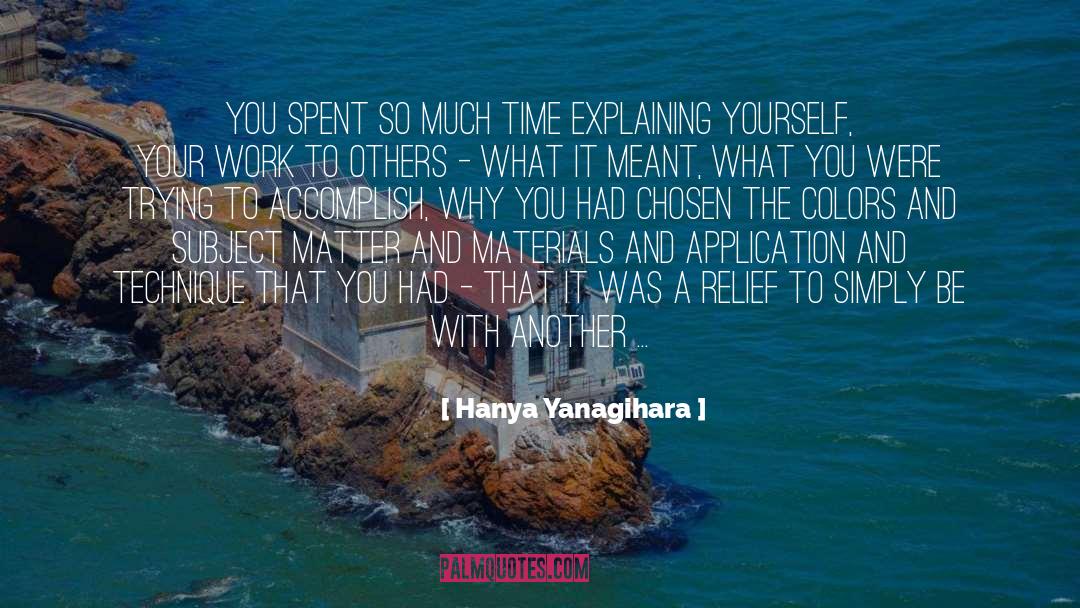 Hanya Yanagihara Quotes: You spent so much time