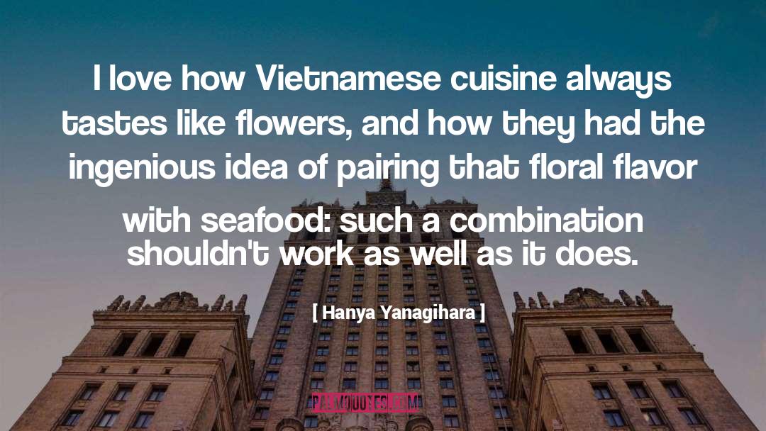 Hanya Yanagihara Quotes: I love how Vietnamese cuisine