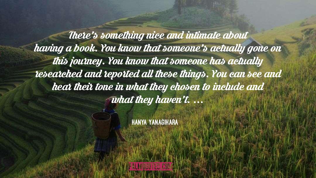 Hanya Yanagihara Quotes: There's something nice and intimate