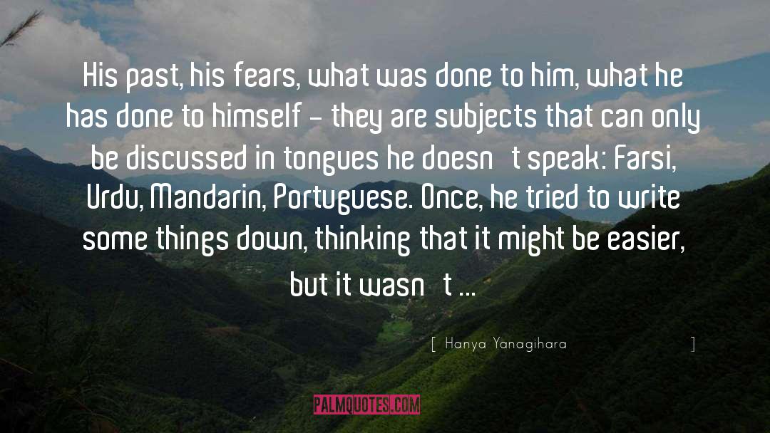 Hanya Yanagihara Quotes: His past, his fears, what