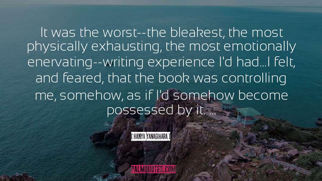 Hanya Yanagihara Quotes: It was the worst--the bleakest,