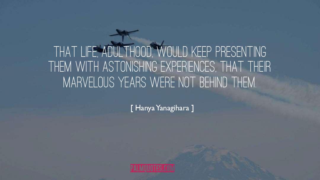 Hanya Yanagihara Quotes: that life, adulthood, would keep