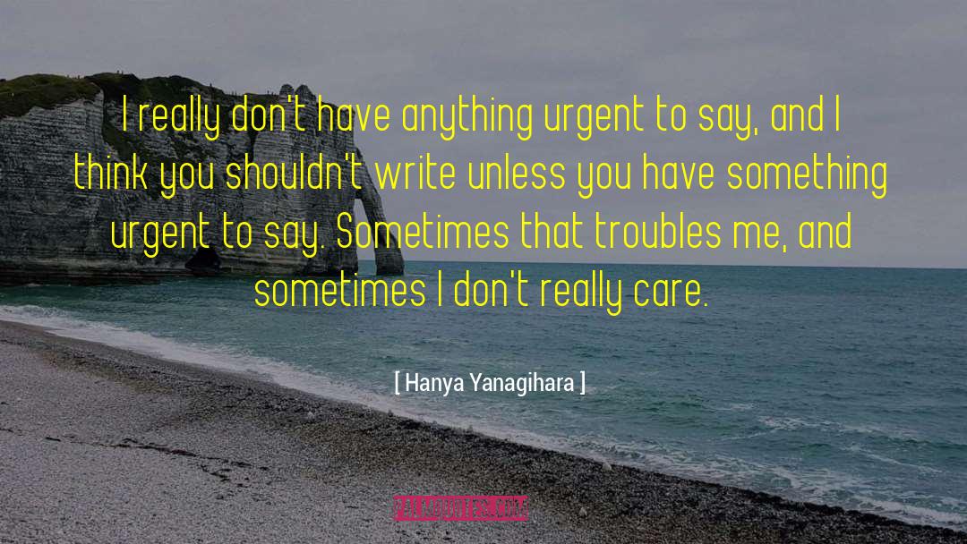 Hanya Yanagihara Quotes: I really don't have anything