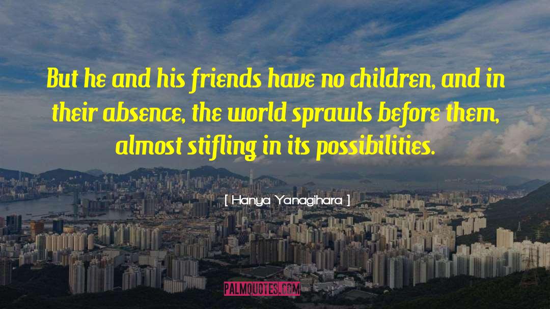 Hanya Yanagihara Quotes: But he and his friends